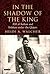 In the Shadow of the King: ...