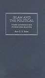 Islam and the Political: Theory, Governance and International Relations (Decolonial Studies, Postcolonial Horizons)