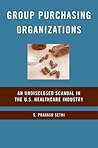 Group Purchasing Organizations: An Undisclosed Scandal in the U.S. Healthcare Industry