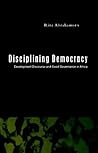 Disciplining Democracy: Development Discourse and Good Governance in Africa