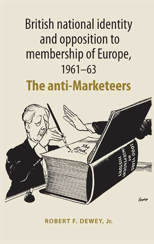 British national identity and opposition to membership of Europe, 1961–63: The anti-Marketeers (Hardcover)