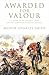 Awarded for Valour: A History of the Victoria Cross and the Evolution of British Heroism (Studies in Military and Strategic History)