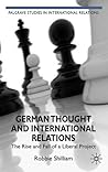 German Thought and International Relations: The Rise and Fall of a Liberal Project (Palgrave Studies in International Relations)