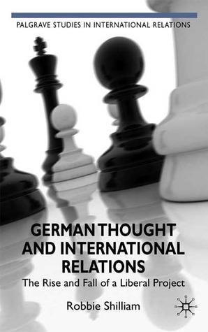 German Thought and International Relations: The Rise and Fall of a Liberal Project