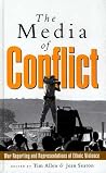 The Media of Conflict: War Reporting and Representations of Ethnic Violence The Media of Conflict: War Reporting and Representations of Ethnic Violence