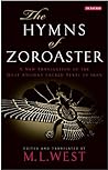 The Hymns of Zoroaster: A New Translation of the Most Ancient Sacred Texts of Iran The Hymns of Zoroaster: A New Translation of the Most Ancient Sacred Texts of Iran