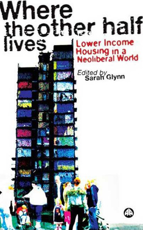 Where the Other Half Lives: Lower Income Housing in a Neoliberal World (Hardcover)