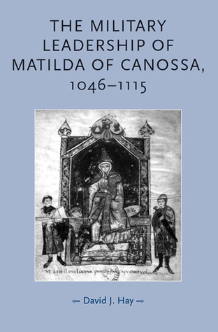 The military leadership of Matilda of Canossa, 1046–1115 (Gender in History)
