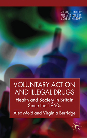 Voluntary Action and Illegal Drugs: Health and Society in Britain Since the 1960s