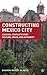 Constructing Mexico City: Colonial Conflicts over Culture, Space, and Authority