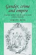 Gender, Crime and Empire: Convicts, Settlers and the State in Early Colonial Australia