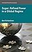 Sugar: Refined Power in a Global Regime (International Political Economy Series)