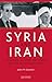 Syria and Iran: Diplomatic Alliance and Power Politics in the Middle East (Library of Modern Middle East Studies)