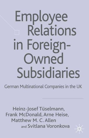 Employee Relations in Foreign-Owned Subsidiaries: German Multinational Companies in the UK