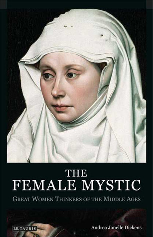 The Female Mystic: Great Women Thinkers of the Middle Ages (International Library of Historical Studies)