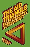 The Aid Triangle: Recognizing the Human Dynamics of Dominance, Justice and Identity (Development Studies Association) The Aid Triangle: Recognizing the Human Dynamics of Dominance, Justice and Identity (Development Studies Association)