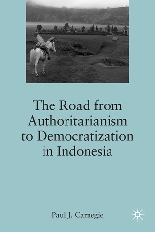 The Road from Authoritarianism to Democratization in Indonesia (Hardcover)