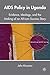 AIDS Policy in Uganda: Evidence, Ideology, and the Making of an African Success Story