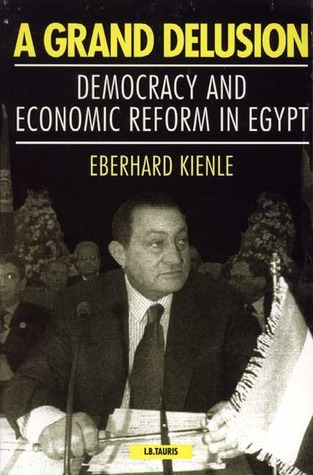 A Grand Delusion: Democracy and Economic Reform in Egypt