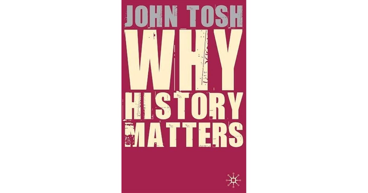 Why History Matters by John Tosh