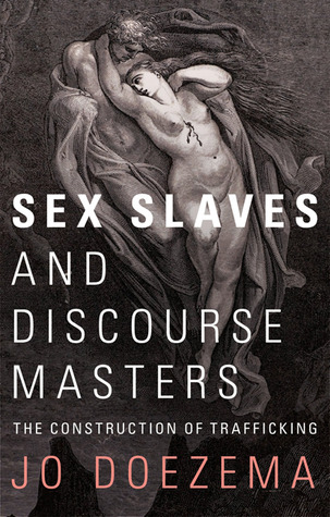 Sex Slaves and Discourse Masters: The Construction of Trafficking (Hardcover)