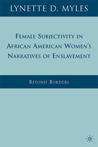 Female Subjectivity in African American Women's Narratives of Enslavement: Beyond Borders