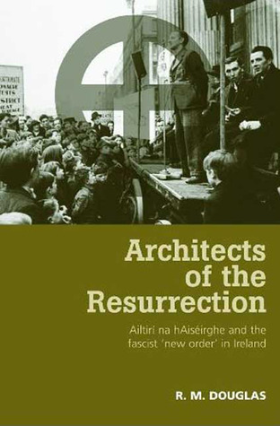 Architects of the Resurrection: Ailtirí na hAiséirghe and the Fascist 'New Order' in Ireland (Hardcover)