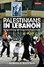 Palestinians in Lebanon: Refugees Living with Long-term Displacement (International Library of Post-War Reconstruction and Development)