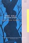 Eric Gill: Man of Flesh and Spirit Eric Gill: Man of Flesh and Spirit