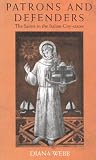 Patrons and Defenders: The Saints in the Italian City State (International Library of Historical Studies) Patrons and Defenders: The Saints in the Italian City State (International Library of Historical Studies)
