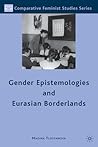 Gender Epistemologies and Eurasian Borderlands by Madina Tlostanova