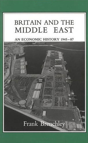 Britain and the Middle East: Economic History, 1945-87 (Middle East Studies Series)