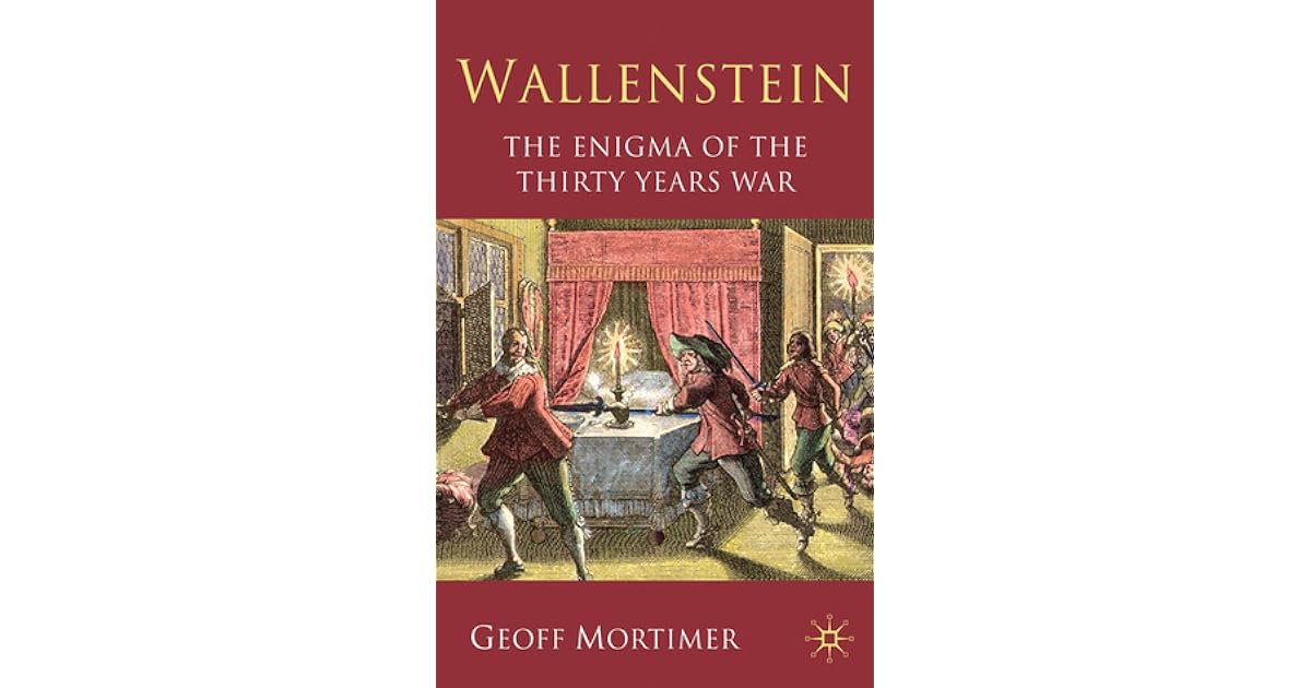 Wallenstein The Enigma of the Thirty Years War by Geoff Mortimer