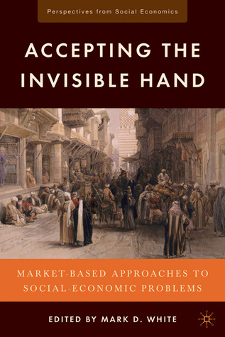Accepting the Invisible Hand: Market-Based Approaches to Social-Economic Problems (Perspectives from Social Economics)