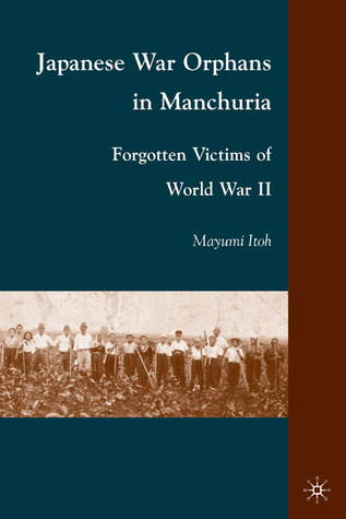 Japanese War Orphans in Manchuria: Forgotten Victims of World War II (Hardcover)