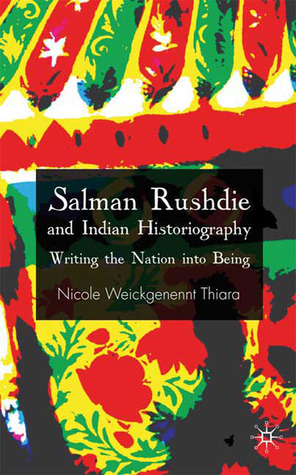 Salman Rushdie and Indian Historiography: Writing the Nation into Being (Hardcover)