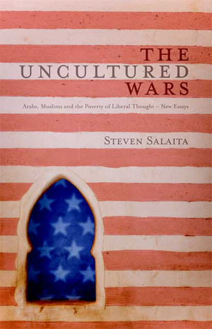 The Uncultured Wars: Arabs, Muslims and the Poverty of Liberal Thought – New Essays