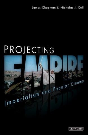 Projecting Empire: Imperialism and Popular Cinema (Cinema and Society)