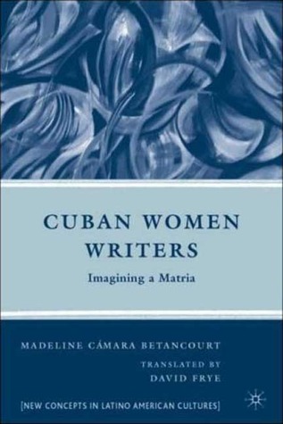 Cuban Women Writers: Imagining a Matria (New Directions in Latino American Cultures)