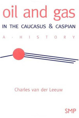 Oil and Gas in the Caucasus & Caspian: A History