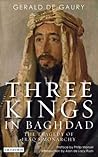 Three Kings in Baghdad: The Tragedy of Iraq's Monarchy Three Kings in Baghdad: The Tragedy of Iraq's Monarchy