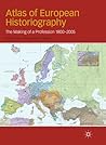 Atlas of European Historiography: The Making of a Profession, 1800-2005 (Writing the Nation)