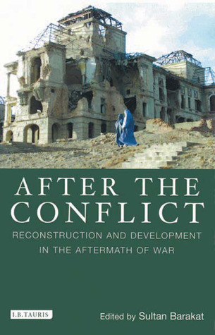 After the Conflict: Reconstruction and Development in the Aftermath of War (International Library of War Studies)