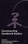 Constructing Gendered Bodies (Explorations in Sociology.)