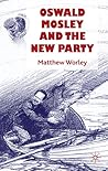Oswald Mosley and the New Party Oswald Mosley and the New Party
