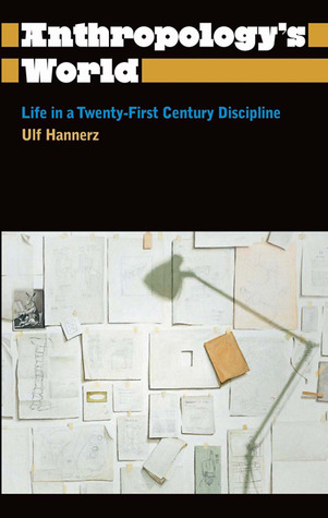 Anthropology's World: Life in a Twenty-First-Century Discipline (Anthropology, Culture and Society)