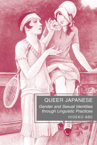 Queer Japanese: Gender and Sexual Identities through Linguistic Practices (Hardcover)