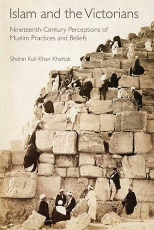 Islam and the Victorians: Nineteenth Century Perceptions of Muslim Practices and Beliefs (Library of Middle East History)