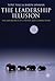 The Leadership Illusion: Th...
