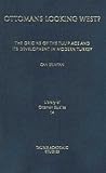 Ottomans Looking West?: The Origins of the Tulip Age and its Development in Modern Turkey (Library of Ottoman Studies)